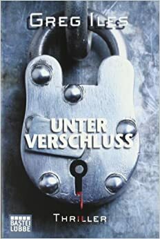 Unter Verschluss by Greg Iles