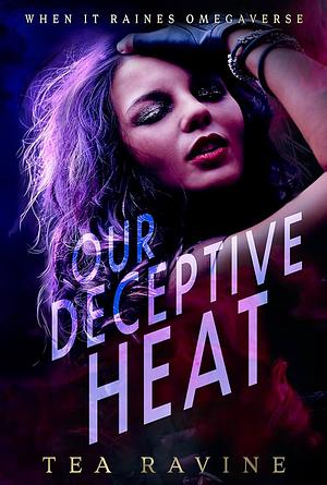 Our Deceptive Heat: When it Raines Omegaverse by Tea Ravine