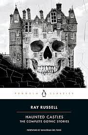 Haunted Castles: The Complete Gothic Stories by Ray Russell