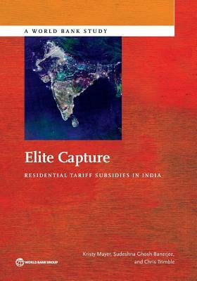 Elite Capture: Residential Tariff Subsidies in India by Christopher Trimble, Sudeshna Ghosh Banerjee, Kristy Mayer