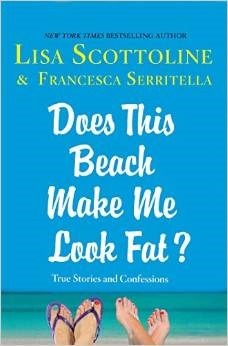 Does This Beach Make Me Look Fat? by Lisa Scottoline, Francesca Serritella