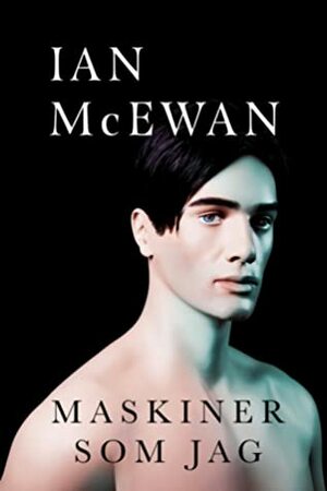 Maskiner som jag by Ian McEwan