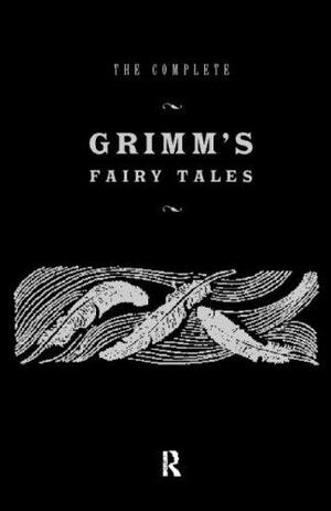 The Complete Grimm's Fairy Tales by Jacob Grimm, Wilhelm Grimm