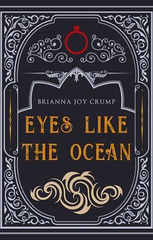 Eyes Like The Ocean by Brianna Joy Crump