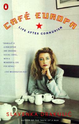 Cafe Europa: Life After Communism by Slavenka Drakulić
