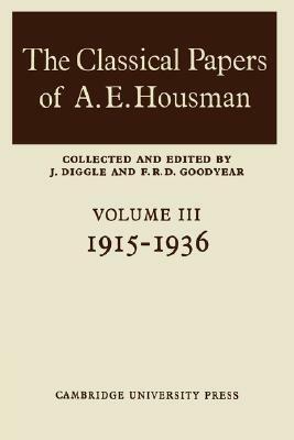 The Classical Papers of A. E. Housman: Volume 1, 1882 1897 by F.R.D. Goodyear, James Diggle