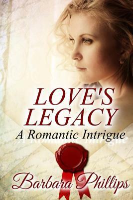 LOVE'S LEGACY A Romantic Intrigue by Barbara Phillips