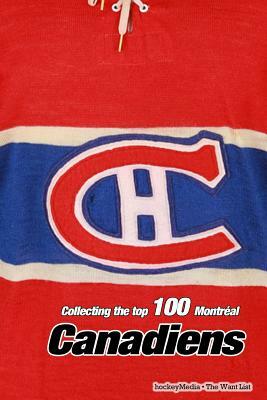 Collecting the Top 100 Montréal Canadiens by Richard Scott