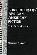 Contemporary African American Fiction: The Open Journey by Robert Butler