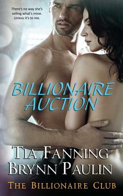 Billionaire Auction by Brynn Paulin, Tia Fanning