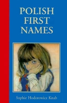 Polish First Names by Sophie Hodorowicz Knab