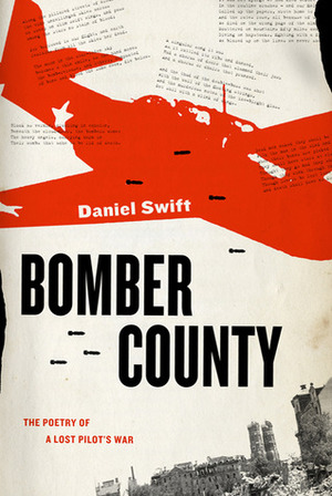 Bomber County: The Poetry of a Lost Pilot's War by Daniel Swift