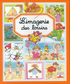 L'Imagerie des loisirs by Émilie Beaumont, Marie-Renée Pimont, Noelle Le Guillouzic