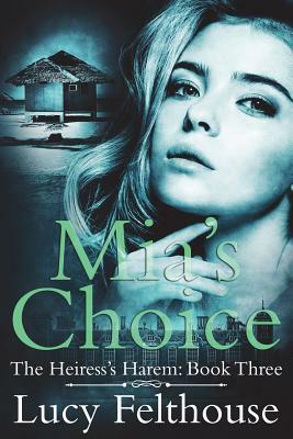 Mia's Choice: A Reverse Harem Romance Novel by Lucy Felthouse