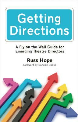 Getting Directions: A Fly-On-The-Wall Guide for Emerging Theatre Directors by Russ Hope