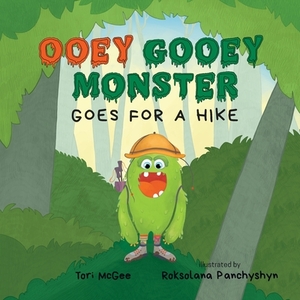 Ooey Gooey Monster: Goes for a Hike by Tori McGee
