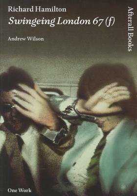 Richard Hamilton: Swingeing London 67 (f) by Andrew Wilson