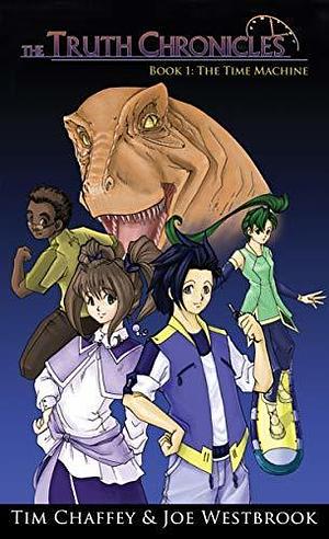 The Truth Chronicles: The Time Machine by Joe Westbrook, Tim Chaffey, Tim Chaffey
