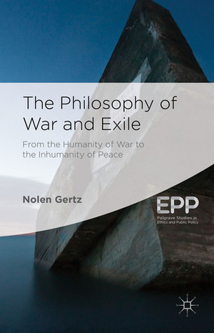 The Philosophy of War and Exile by Nolen Gertz, Thom Brooks
