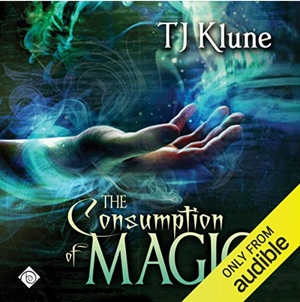 The Consumption of Magic by TJ Klune