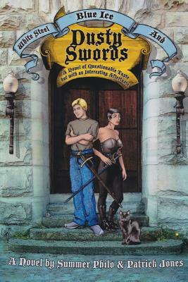 White Steel, Blue Ice and Dusty Swords: A Novel of Questionable Taste but with an Interesting Aftertaste by Summer Philo, Patrick Jones
