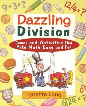 Dazzling Division: Games and Activities That Make Math Easy and Fun by Lynette Long