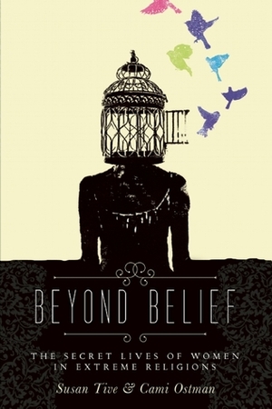 Beyond Belief: The Secret Lives of Women in Extreme Religions by Elise Glassman, Melanie Hoffert, Nikki Smith, Pamela Helberg, Erin Seaward-Hiatt, Julia Scheeres, Caitlin Constantine, Carolyn S. Briggs, Cami Ostman, Lucia Greenhouse, Elizabeth Taylor-Mead, Colleen Haggerty, Susan Tive, Naomi J. Williams, Leila Khan, Joshunda Sanders, Mary Johnson, Kyria Abrahams, Valerie Tarico, Donna Johnson, Leah Lax, Grace Peterson, Elise Brianne Curtin, Huda Al-Marashi, Stephanie Durden Edwards, Yolande Brener