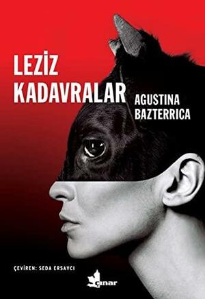 Leziz Kadavralar by Agustina Bazterrica