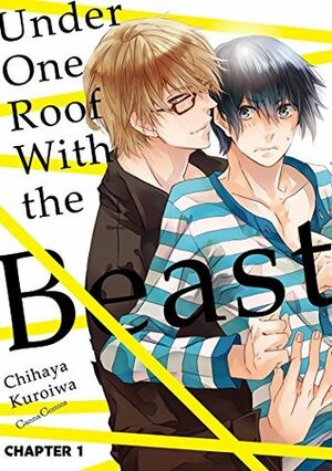 Under One Roof With the Beast (Yaoi Manga) #1 by Chihaya Kuroiwa