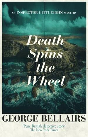 Death Spins the Wheel: An Inspector Littlejohn Mystery (The Inspector Littlejohn Mysteries) by George Bellairs