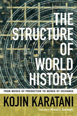 The Structure of World History: From Modes of Production to Modes of Exchange by Kojin Karatani