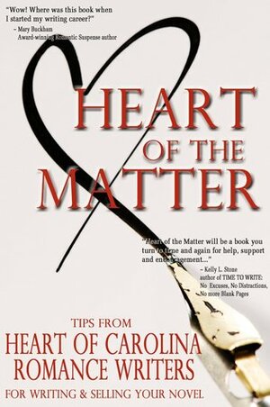 Heart of the Matter by Sarah Winn, Andrea J. Wenger, Judy Teel, Mari Freeman, Reese Ryan, Bob Mayer, Jennifer Lohmann, Laura Simcox, Summer Kinard, Ava Stone, Nancy Lee Badger, Carol A. Strickland, Heart of Carolina Romance Writers, Rebekkah Niles, Kate Parker, Lisa Creech Bledsoe, Lilly Gayle, Gina Lamm, Katharine Ashe, Sherri Hollister, Hannah Meredith, Lena Pierce, Melinda S. Collins, Heather McCollum, Virginia Kantra, K.D. James, Sabrina Jeffries, Jennifer Delamere, Erin Knightley, Samantha Kane, Caren Crane, Andrea Dalling, Elizabeth Martal, Constance Hussey, Sonja Foust, Emilie Rose