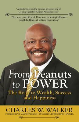 From Peanuts to Power: The Road to Wealth, Success, and Happiness by Charles W. Walker