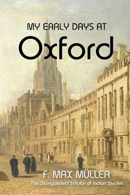 My Early Days At Oxford by F. Max Muller