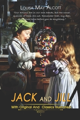 Jack and Jill: ( illustrated ) Original Classic Novel, Unabridged Classic Edition by Louisa May Alcott