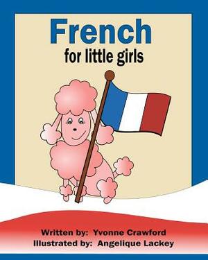 French for Little Girls: A beginning French workbook for little girls by Yvonne Crawford