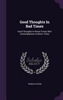 Good Thoughts In Bad Times: Good Thoughts In Worse Times, Mixt Contemplations In Better Times by Thomas Fuller