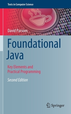 Foundational Java: Key Elements and Practical Programming by David Parsons