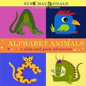 Alphabet Animals: A Slide-and-Peek Adventure by Suse MacDonald