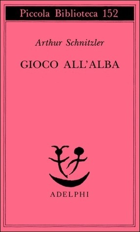 Gioco all'alba by Arthur Schnitzler, Emilio Castellani
