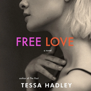 Free Love by Tessa Hadley