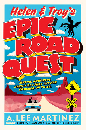 Helen and Troy's Epic Road Quest by A. Lee Martinez