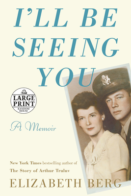 I'll Be Seeing You: A Memoir by Elizabeth Berg