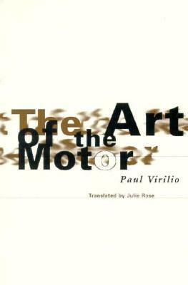 Art Of The Motor by Paul Virilio, Julie Rose