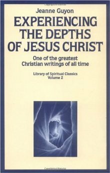 Experiencing the Depths of Jesus Christ by Jeanne Marie Bouvier de la Motte Guyon