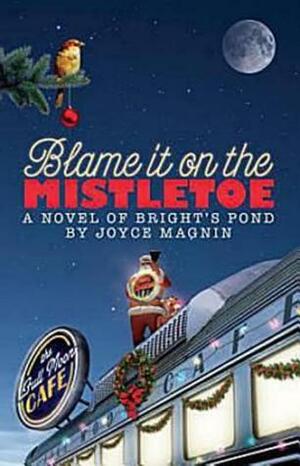 Blame It On The Mistletoe by Joyce Magnin