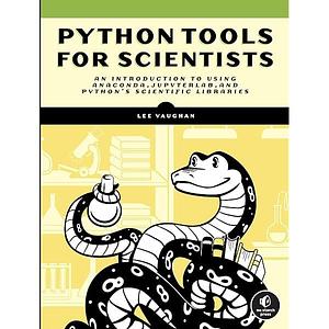 Python Tools for Scientists: An Introduction to Using Anaconda, JupyterLab, and Python's Scientific Libraries by Lee Vaughan