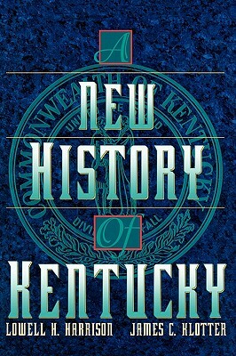 A New History of Kentucky by James C. Klotter, Lowell H. Harrison