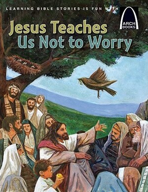 Jesus Teaches Us Not to Worry by Julie Stiegemeyer
