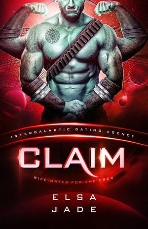 Claim: Wife-Mates for the Orcs #3: Intergalactic Dating Agency by Elsa Jade